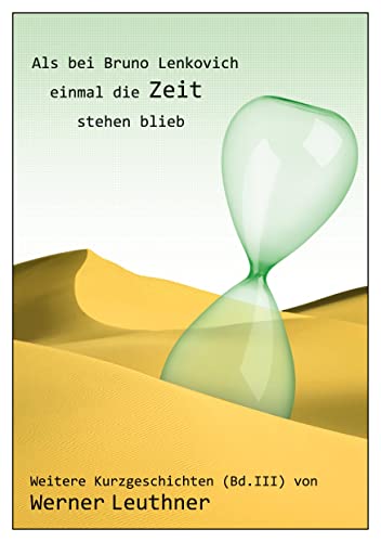 Als bei Bruno Lenkovich einmal die Zeit stehenblieb: Weitere Kurzgeschichten