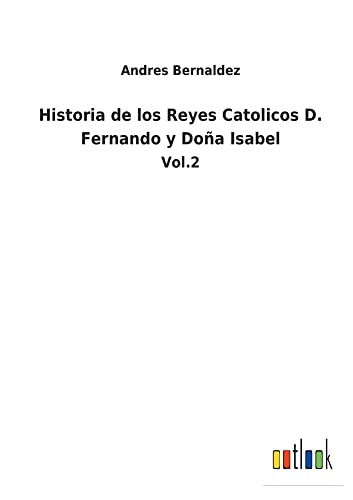 Historia de los Reyes Catolicos D. Fernando y Doña Isabel: Vol.2