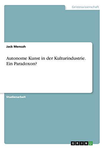 Autonome Kunst in der Kulturindustrie. Ein Paradoxon?
