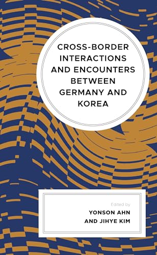 Cross-border Interactions and Encounters between Germany and Korea (Korean Communities Across the World)