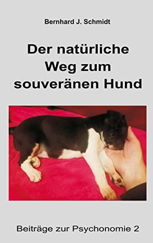 Der natürliche Weg zum souveränen Hund (Beiträge zur Psychonomie)