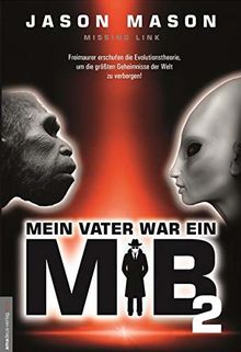 Mein Vater war ein MiB - Band 2: Missing Link - Freimaurer erschufen die Evolutionstheorie, um die größten Geheimnisse der Welt zu verbergen!