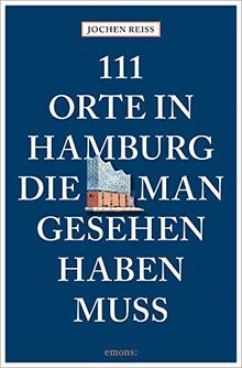 111 Orte in Hamburg, die man gesehen haben muss: Reiseführer, komplett neuer Band