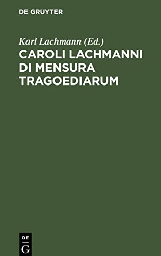 Caroli Lachmanni Di Mensura Tragoediarum: Liber singularis