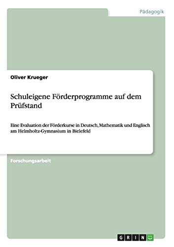 Schuleigene Förderprogramme auf dem Prüfstand: Eine Evaluation der Förderkurse in Deutsch, Mathematik und Englisch am Helmholtz-Gymnasium in Bielefeld