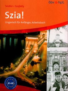 Szia!. Ungarisch für Anfänger: Szia! Arbeitsheft. Neu: Ungarisch für Anfänger. Arbeitsheft mit Lösungen