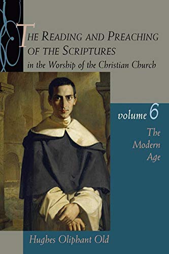 The Reading and Preaching of the Scriptures in the Worship of the Christian Church, Volume 6: The Modern Age (Reading & Preaching of the Scriptures in the Worship of the Christian Church)