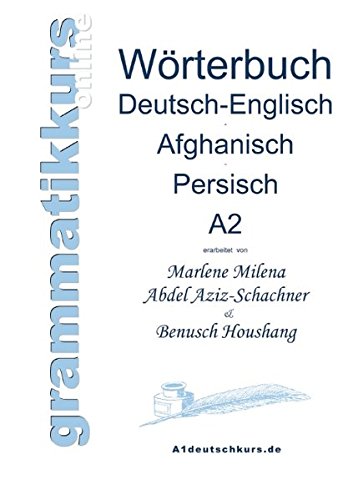 Wörterbuch Deutsch-Englisch-Afghanisch-Persisch Niveau A2: Lernwortschatz für die Integrations-Deutschkurs-TeilnehmerInnen aus Afghanistan und Iran Niveau A2