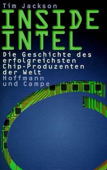 Inside Intel. Die Geschichte des erfolgreichsten Chip- Produzenten der Welt