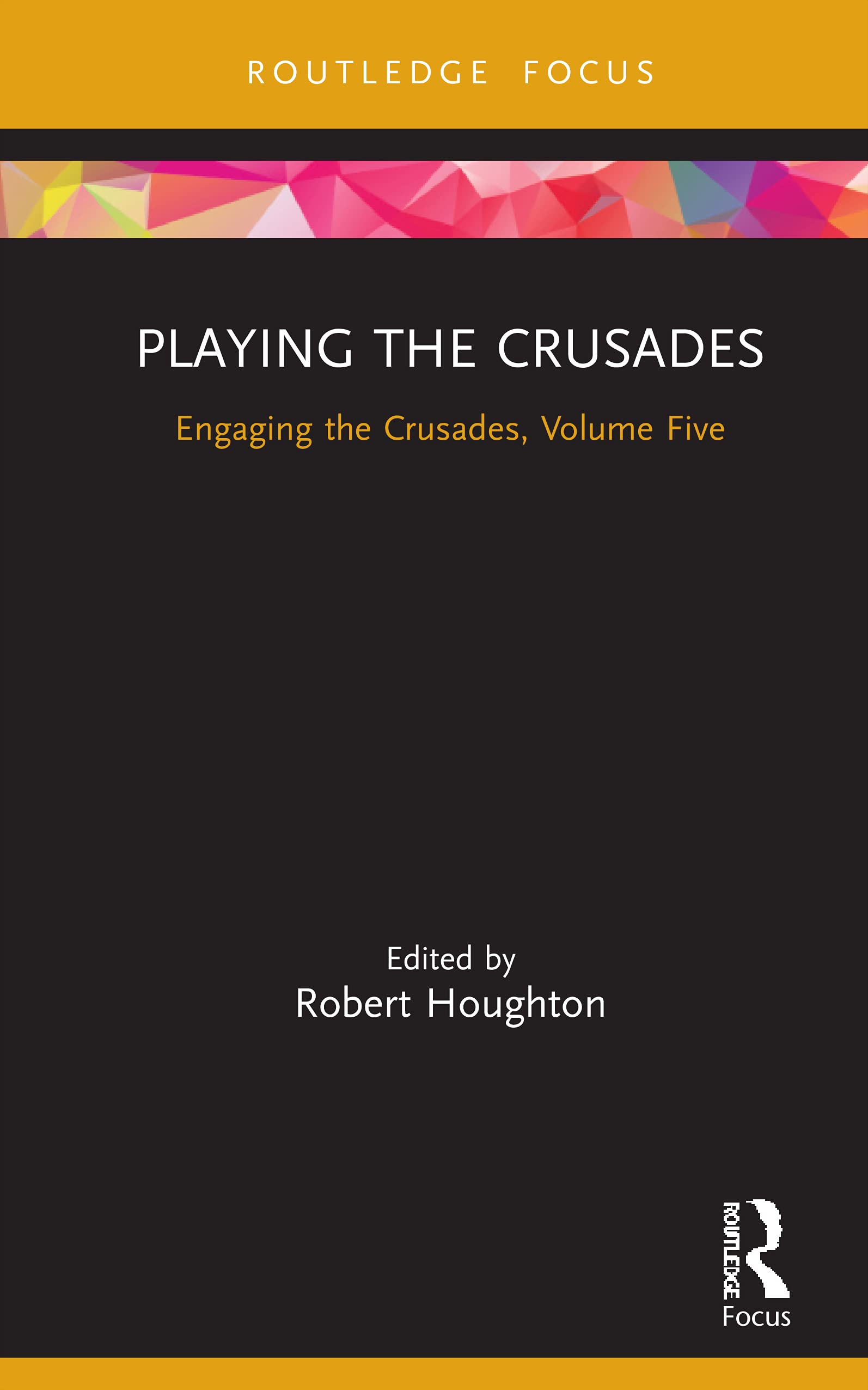Playing the Crusades: Engaging the Crusades, Volume Five (Engaging the Crusades, 5)