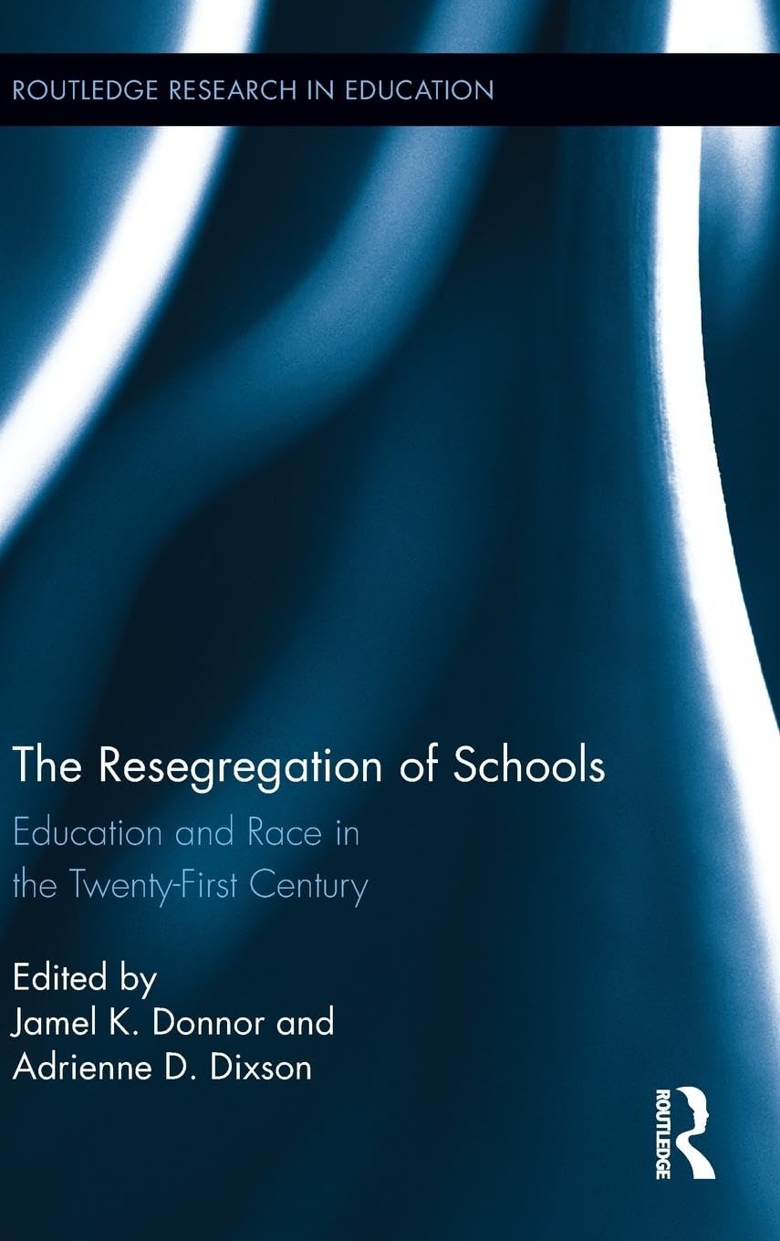 The Resegregation of Schools: Education and Race in the Twenty-First Century (Routledge Research in Education, 95, Band 95)