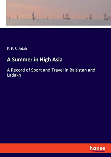 A Summer in High Asia: A Record of Sport and Travel in Baltistan and Ladakh