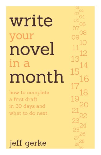 Write Your Novel in a Month: How To Complete A First Draft In 30 Days And What To Do Next