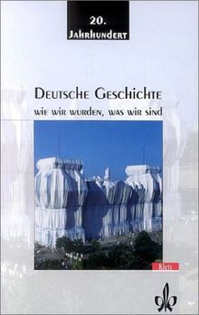 Deutsche Geschichte 2. Wie wir wurden, was wir sind: Das 20. Jahrhundert. 9. bis 13. Schuljahr