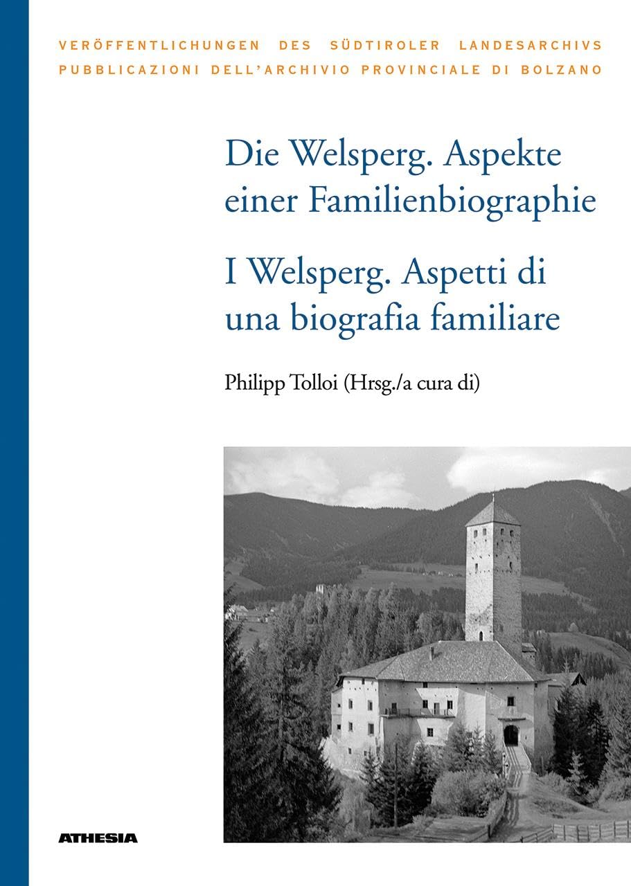 Die Welsperg. Aspekte einer Familienbiografie - I Welsperg. Aspetti di una biografia familiare (Veröffentlichungen des Südtiroler Landesarchivs)
