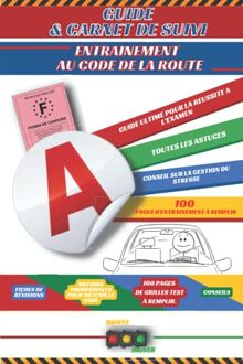 CARNET DE SUIVI - ENTRAINEMENT AU CODE DE LA ROUTE: Guide, conseils et astuces pour la réussite à l'examen (permis de conduire et code) + 100 pages ... aux 40 questions de l'examen du code.