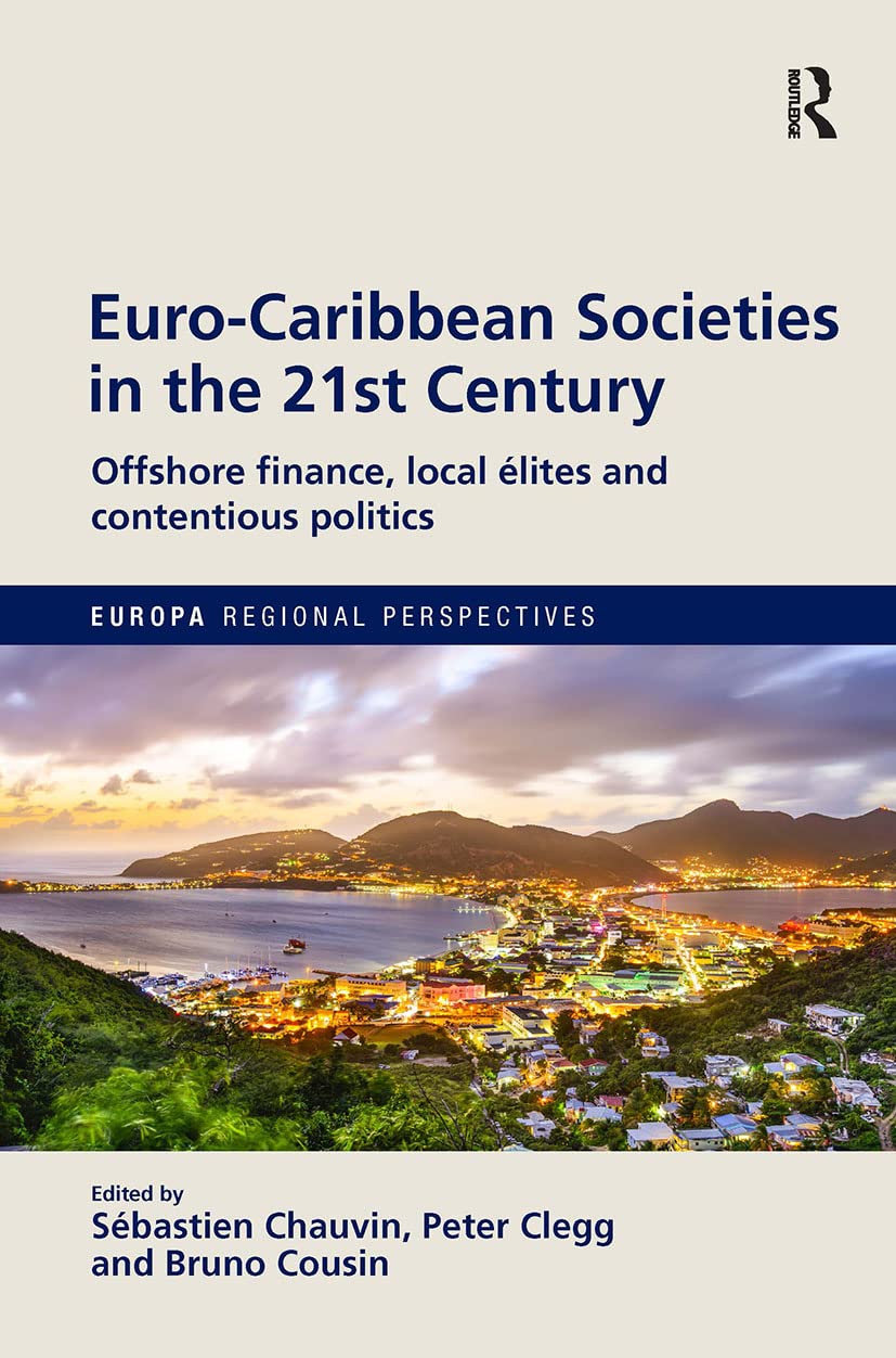 Euro-Caribbean Societies in the 21st Century: Offshore finance, local élites and contentious politics (Europa Regional Perspectives)