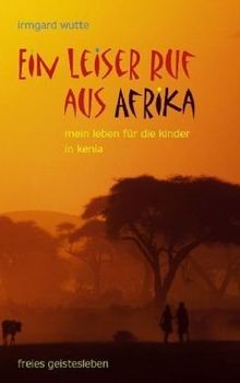 Ein leiser Ruf aus Afrika: Mein Leben für die Kinder in Kenia