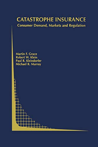 Catastrophe Insurance: Consumer Demand, Markets And Regulation (Topics in Regulatory Economics and Policy, 45, Band 45)
