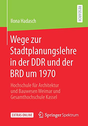 Wege zur Stadtplanungslehre in der DDR und der BRD um 1970: Hochschule für Architektur und Bauwesen Weimar und Gesamthochschule Kassel
