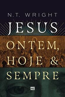 Jesus: ontem, hoje e sempre