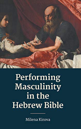 Performing Masculinity in the Hebrew Bible (Hebrew Bible Monographs, Band 91)