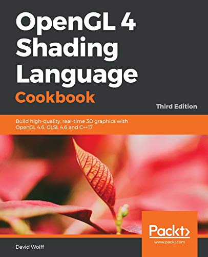 David Wolff OpenGL 4 Shading Language Cookbook, Build High-quality, Real-time 3D Graphics With OpenGL 4.6, Glsl 4.6 And C++17, 3rd Edition (English Edition)