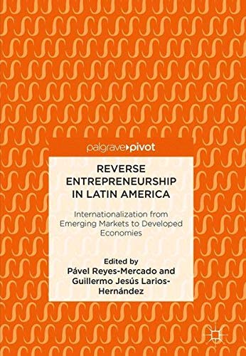 Reverse Entrepreneurship in Latin America: Internationalization from Emerging Markets to Developed Economies