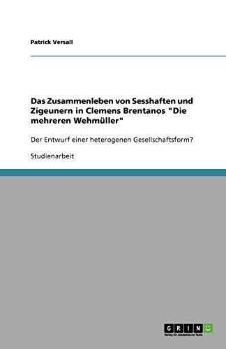 Das Zusammenleben von Sesshaften und Zigeunern in Clemens Brentanos Die mehreren Wehmüller: Der Entwurf einer heterogenen Gesellschaftsform?