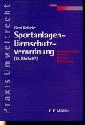 Sportanlagenlärmschutzverordnung: Die Bedeutung der 18. BImSchV im Hinblick auf das Immissionsschutz-, Bau- und Zivilrecht einschließlich des Rechtsschutzes