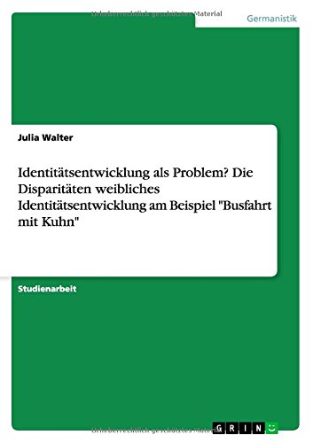 Identitätsentwicklung als Problem? Die Disparitäten weibliches Identitätsentwicklung am Beispiel Busfahrt mit Kuhn