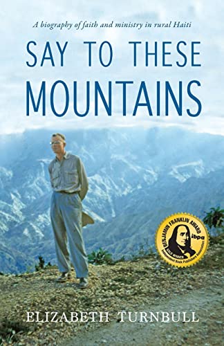Say To These Mountains: A biography of faith and ministry in rural Haiti