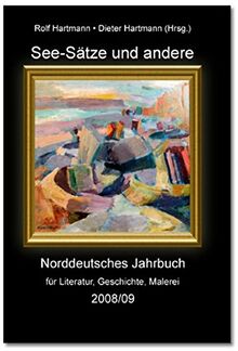 See-Sätze und andere: Norddeutsches Jahrbuch für für Literatur, Geschichte und Malerei 2008/2009