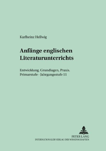 Anfänge englischen Literaturunterrichts: Entwicklung, Grundlagen, Praxis. Primarstufe - Jahrgangsstufe 11 (Fremdsprachendidaktik inhalts- und lernorientiert)