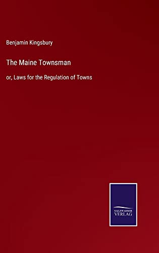 The Maine Townsman: or, Laws for the Regulation of Towns