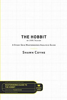 Story Grid Analysis: The Hobbit by J. R. R. Tolkien: A Story Grid Masterworks Analysis Guide (Masterwork Guide, Band 5)