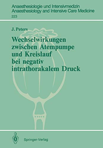 Wechselwirkungen Zwischen Atempumpe und Kreislauf bei Negativ Intrathorakalem Druck (Anaesthesiologie und Intensivmedizin Anaesthesiology and ... and Intensive Care Medicine, 223, Band 223)