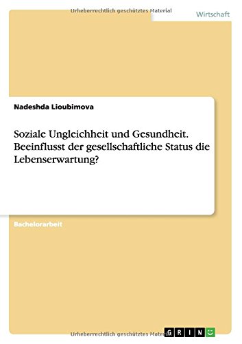 Soziale Ungleichheit und Gesundheit. Beeinflusst der gesellschaftliche Status die Lebenserwartung?