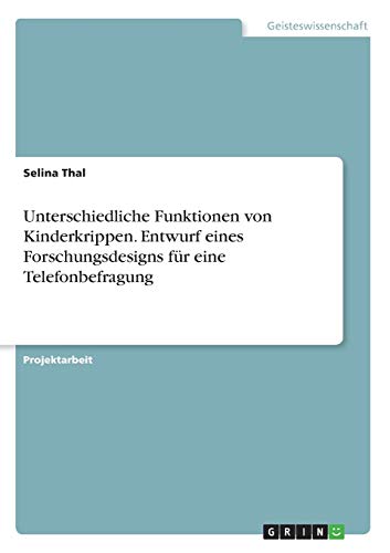 Unterschiedliche Funktionen von Kinderkrippen. Entwurf eines Forschungsdesigns für eine Telefonbefragung