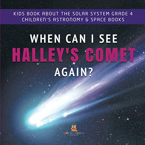 When Can I See Halley's Comet Again? Kids Book About the Solar System Grade 4 Children's Astronomy & Space Books