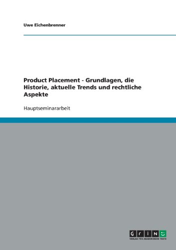 Product Placement - Grundlagen, die Historie, aktuelle Trends und rechtliche Aspekte
