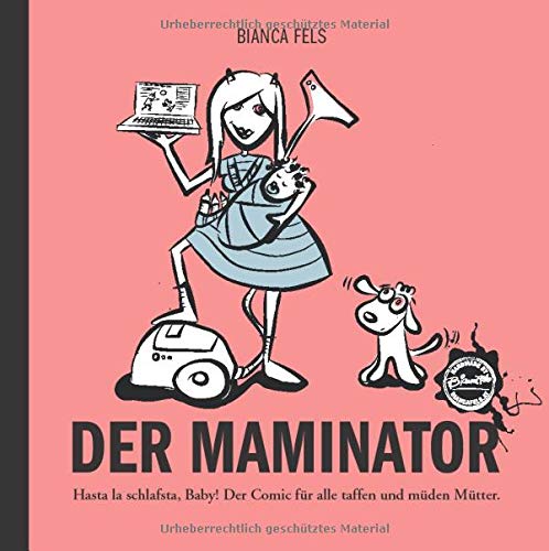 Der Maminator: Hasta la schlafsta, Baby! Der Comic für alle taffen und müden Mütter.