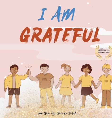 I am Grateful: A children's book about Gratitude and Appreciation (I Am Series)