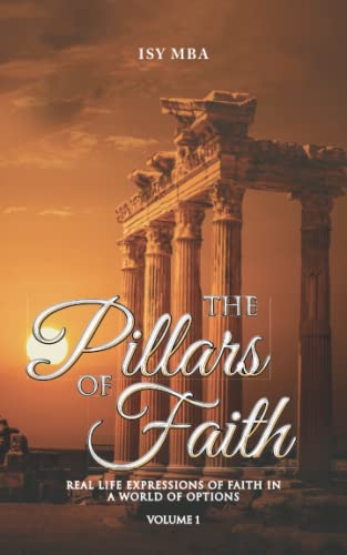 The Pillars Of Faith: Real Life Expressions Of Faith In A World Of Options