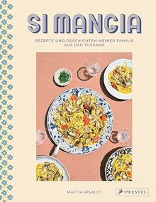 Si mangia: Rezepte und Geschichten meiner Familie aus der Toskana