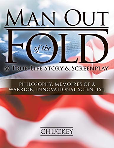Man Out of the Fold @ True-Life Story & Screenplay: Philosophy, Memoires of a Warrior, Innovational Scientist,