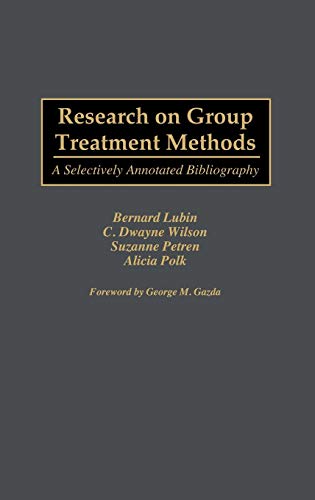 Research on Group Treatment Methods: A Selectively Annotated Bibliography (Bibliographies and Indexes in Psychology, Band 9)