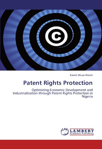 Patent Rights Protection: Optimizing Economic Development and Industrialization through Patent Rights Protection in Nigeria