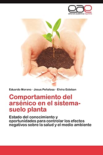 Comportamiento del arsénico en el sistema-suelo planta: Estado del conocimiento y oportunidades para controlar los efectos negativos sobre la salud y el medio ambiente