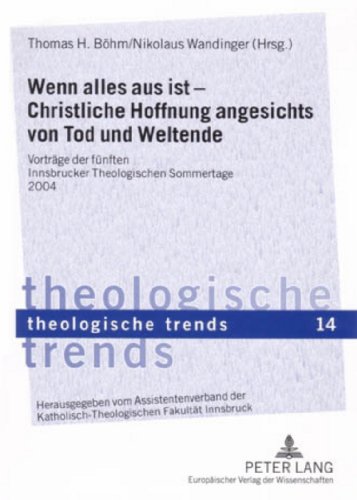 Wenn alles aus ist - Christliche Hoffnung angesichts von Tod und Weltende: Vorträge der fünften Innsbrucker Theologischen Sommertage 2004 (Theologische Trends)